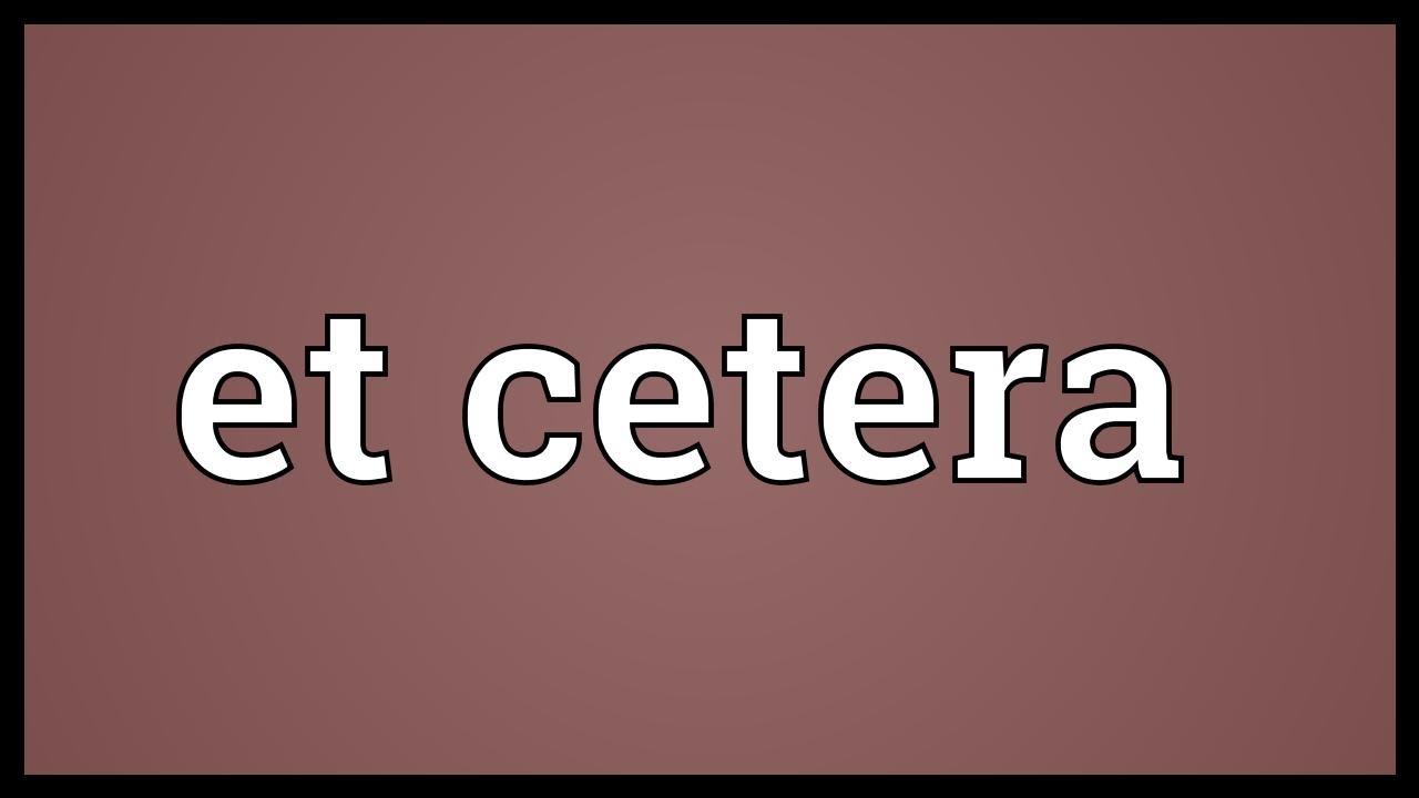 Etc là viết tắt của cụm từ “et cetera” có nghĩa là “vân vân”
